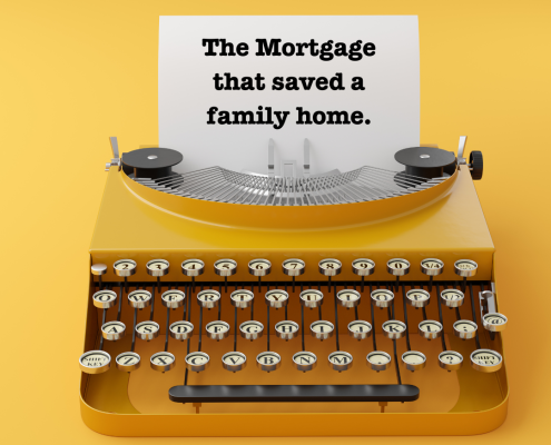 The Mortgage that saved a family home.